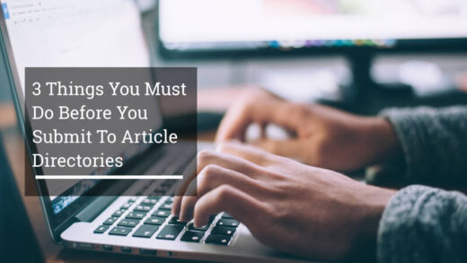 3 Things You Must Do Before You Submit To Article Directories