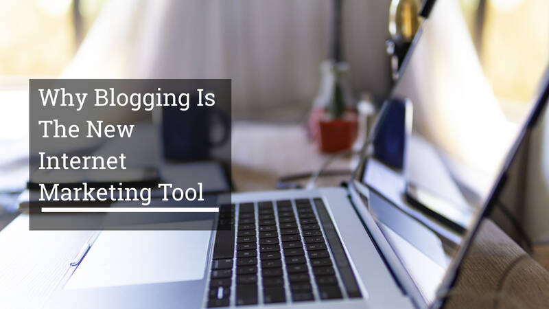 Why Blogging Is The New Internet Marketing Tool