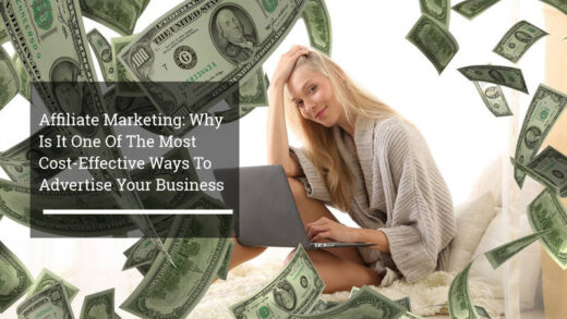 Affiliate Marketing: Why Is It One Of The Most Cost-Effective Ways To Advertise Your Business