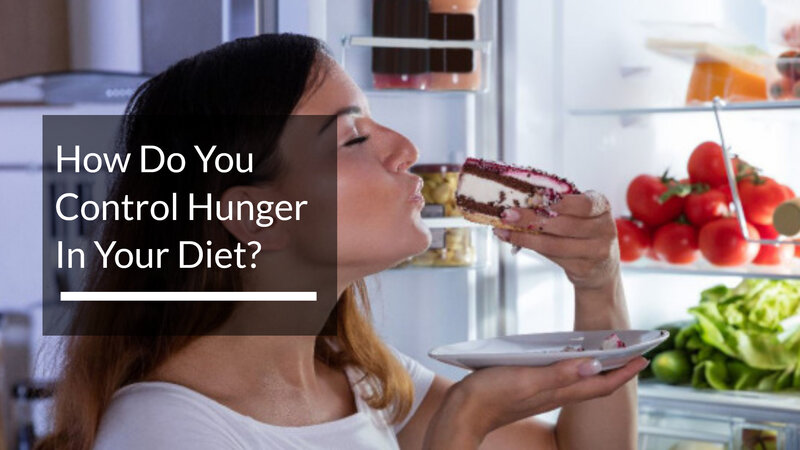 How Do You Control Hunger In Your Diet