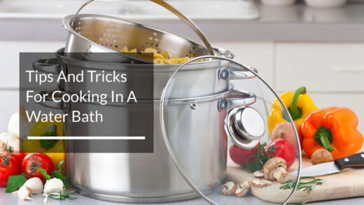 Tips And Tricks For Cooking In A Water Bath