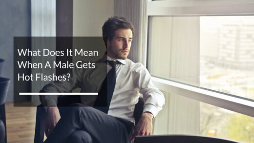 What Does It Mean When A Male Gets Hot Flashes