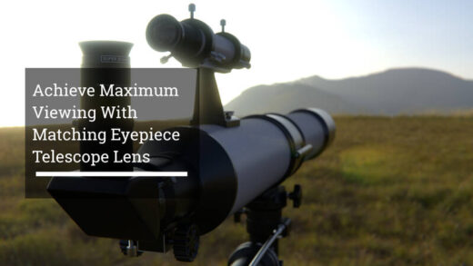 Achieve Maximum Viewing With Matching Eyepiece Telescope Lens