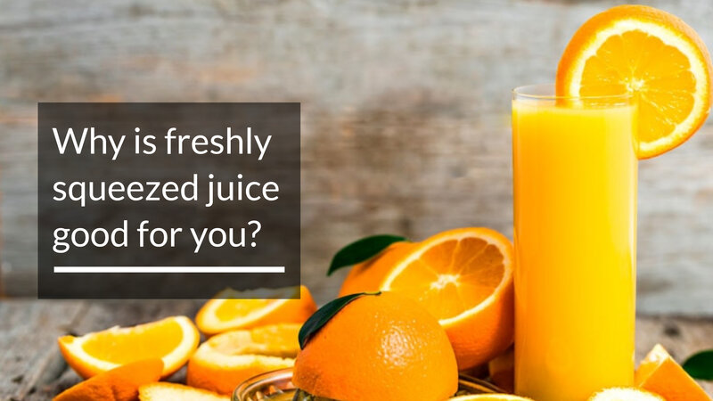 Why Is Freshly Squeezed Juice Good For You