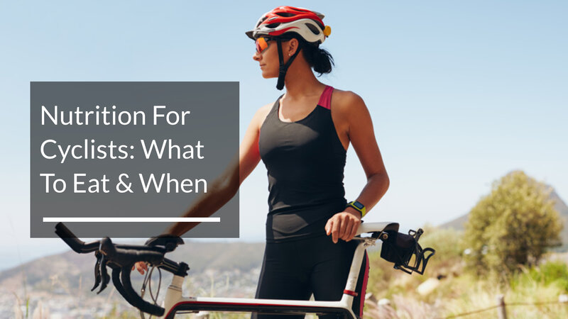Nutrition For Cyclists What To Eat & When